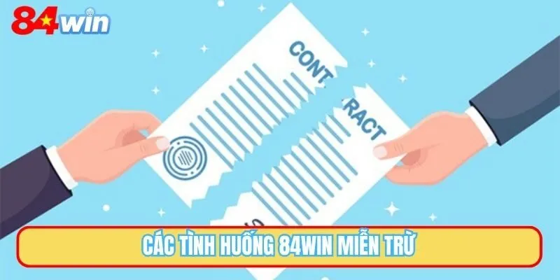 Các tình huống 84WIN miễn trừ