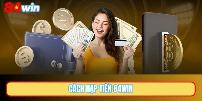 Cách nạp tiền 84WIN