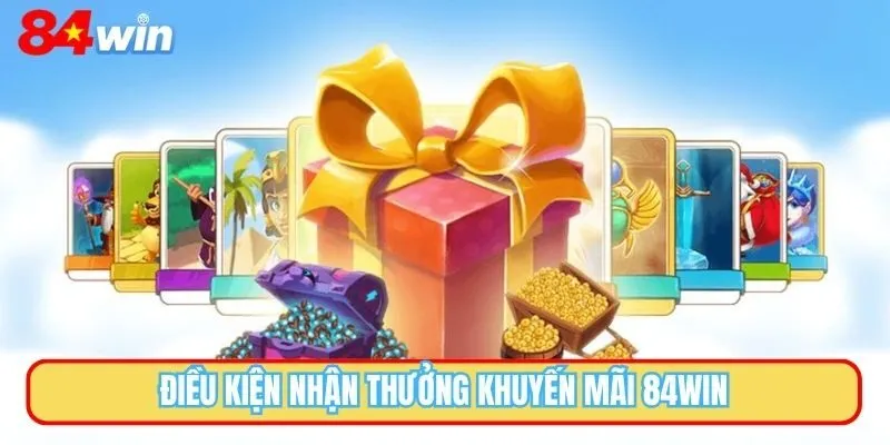 Điều kiện nhận thưởng khuyến mãi 84WIN