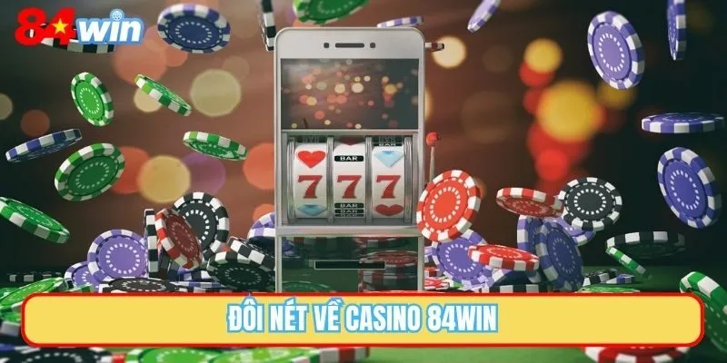 Đôi nét về casino 84WIN