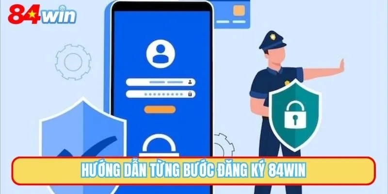 Hướng dẫn từng bước đăng ký 84WIN