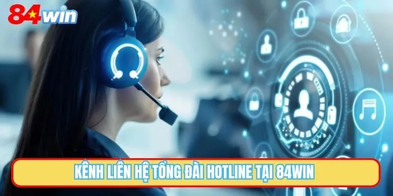 Kênh liên hệ tổng đài hotline tại 84WIN