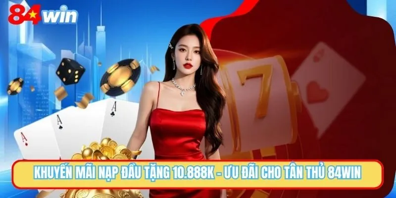 Khuyến Mãi Nạp Đầu Tặng 10.888k - Sự Kiện Hot Nhất 2025