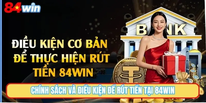 Một số điều khoản để có thể rút tiền 84WIN thành công