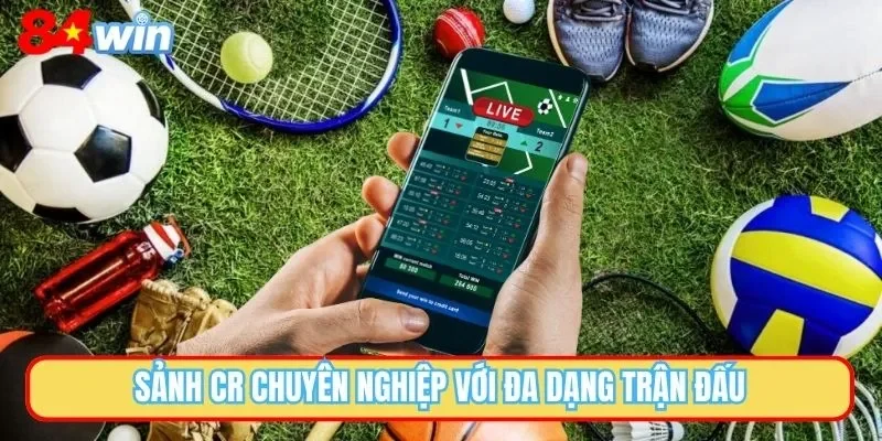 Sảnh Thể thao CR 84win ấn tượng với hơn 2000 trận đấu