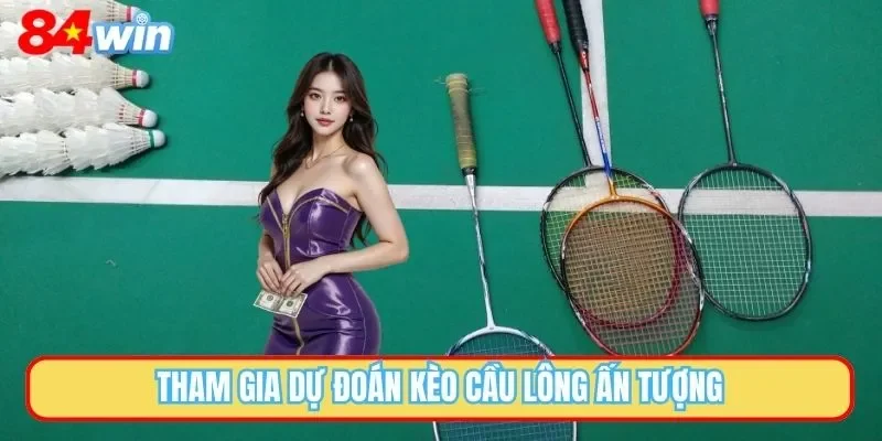 Tham gia cược kèo cầu lông với trải nghiệm ấn tượng