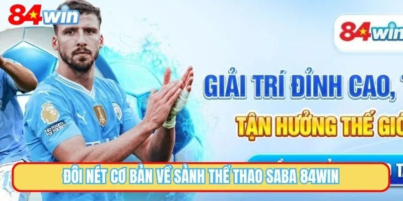 Thể thao Saba 84WIN là địa chỉ giải trí đổi thưởng trực tuyến uy tín