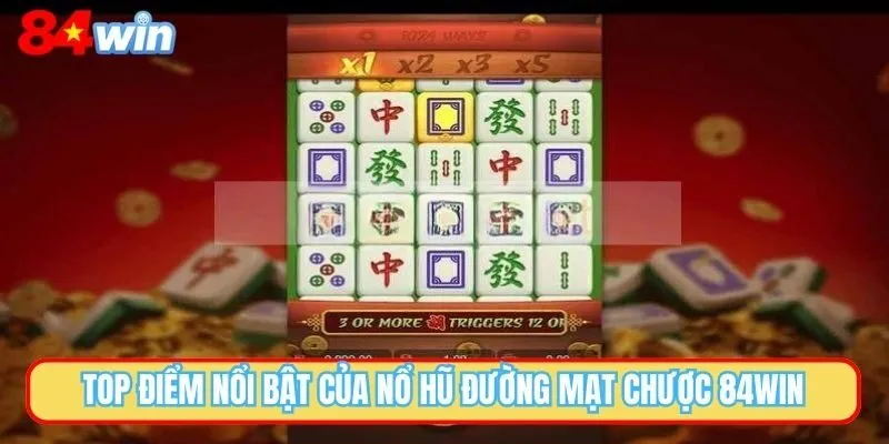 Top điểm nổi bật của nổ hũ Đường Mạt Chược 84WIN