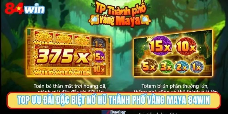 Top ưu đãi đặc biệt nổ hũ thành phố vàng Maya 84WIN