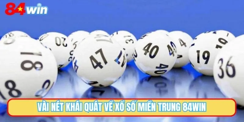 Vài nét khái quát về xổ số miền Trung 84WIN